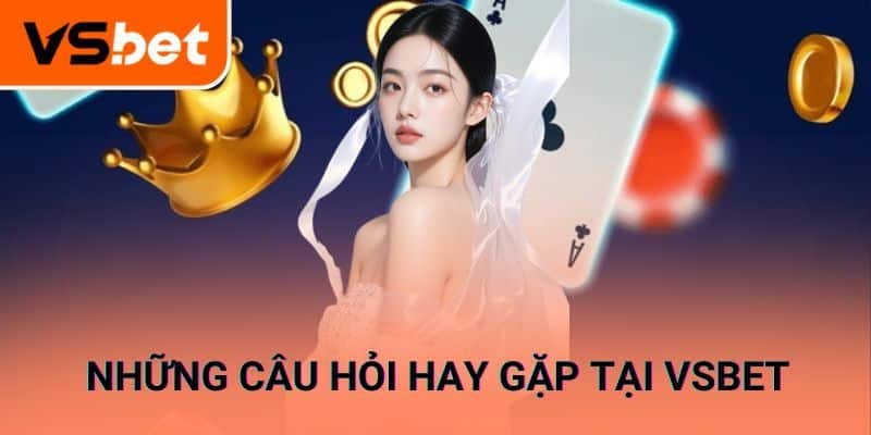 Những câu hỏi tại Vsbet